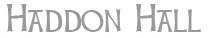 Haddon Hall - information and guide
