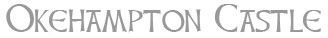 Okehampton Castle - information and guide