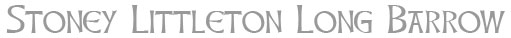 Stoney Littleton Long Barrow - information and guide